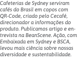 Cafeterias de Sydney serviram cafés do Brasil em copos com QR-Code, criado pelo Cecafé, direcionador a informações do   