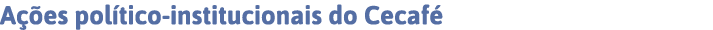 Ações político-institucionais do Cecafé