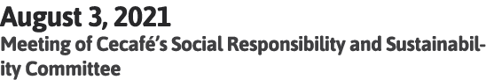August 3, 2021 Meeting of Cecafé s Social Responsibility and Sustainability Committee