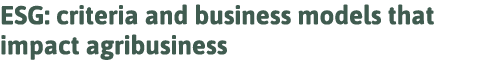 ESG: criteria and business models that impact agribusiness