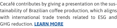 Cecafé contributes by giving a presentation on the sustainability of Brazilian coffee production, which aligns with i   
