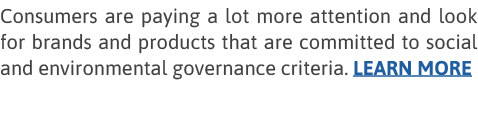 Consumers are paying a lot more attention and look for brands and products that are committed to social and environme   