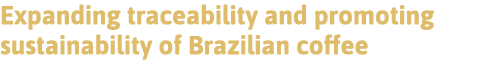 Expanding traceability and promoting sustainability of Brazilian coffee