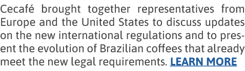 Cecafé brought together representatives from Europe and the United States to discuss updates on the new international   