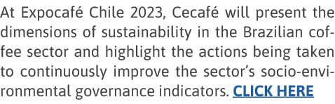 At Expocafé Chile 2023, Cecafé will present the dimensions of sustainability in the Brazilian coffee sector and highl   