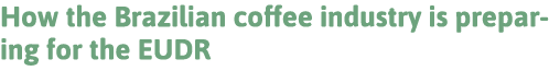 How the Brazilian coffee industry is preparing for the EUDR