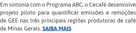 Em sintonia com o Programa ABC, o Cecafé desenvolve projeto piloto para quantificar emissões e remoções de GEE nas tr   