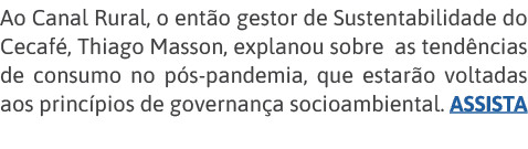Ao Canal Rural, o então gestor de Sustentabilidade do Cecafé, Thiago Masson, explanou sobre as tendências de consumo    