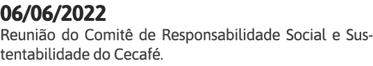 06 06 2022 Reunião do Comitê de Responsabilidade Social e Sustentabilidade do Cecafé 