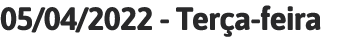 05 04 2022 - Terça-feira 