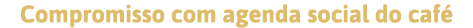 Compromisso com agenda social do café