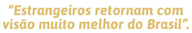  Estrangeiros retornam com visão muito melhor do Brasil  