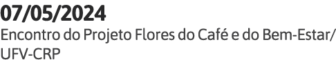 07 05 2024 Encontro do Projeto Flores do Café e do Bem-Estar UFV-CRP